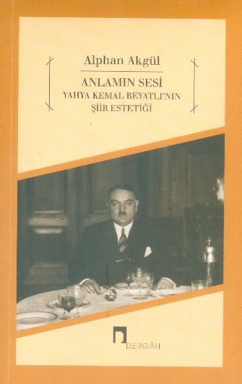 Anlamın Sesi Yahya Kemal Beyatlı'nın Şiir Estetiği, Alphan Akgül