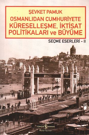 Osmanlıdan Cumhuriyete Küreselleşme, İktisat Politikaları ve Büyüme, Şevket Pamuk