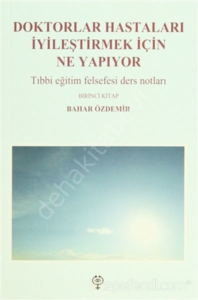 Doktorlar Hastaları Iyileştirmek Için Ne Yapıyor Tıbbi Eğitim Felsefes, Zamanın Ruhu Yayıncılık