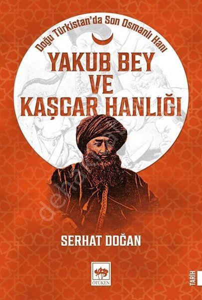 Yakub Bey ve Kaşgar Hanlığı, Serhat Doğan