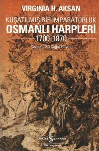 Kuşatılmış Bir İmparatorluk Osmanlı Harpleri 1700 1870, Virginia Aksan