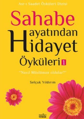 Sahabe Hayatından Hidayet Öyküleri 1 , Selçuk Yıldırım