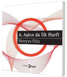 A, Aşkın da İlk Harfi, Süreyya Filiz, Hayal Yayınları