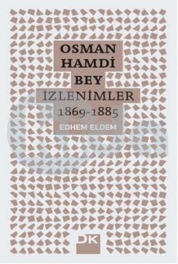 Osman Hamdi Bey - İzlenimler 1869 - 1885, Edhem Eldem, Doğan Kitap