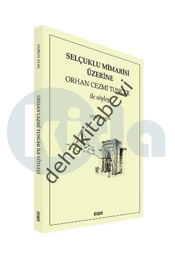 Selçuklu Mimarisi Üzerine Orhan Cezmi Tuncer ile Söyleşi, Dursun Ayan