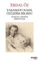Yaşamayı Nasıl Özledim Bilsen!, Erdal Öz