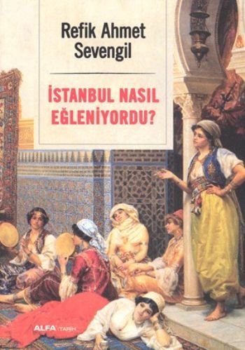 İstanbul Nasıl Eğleniyordu?, Refik Ahmet Sevengil