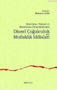 Dinsel Çoğulculuk Ve Mutlaklık İddiaları, Ankara Okulu Yayınları