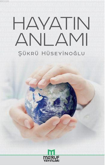 Hayatın Anlamı, Şükrü Hüseyinoğlu,  Maruf Yayınları