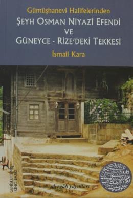 Şeyh Osman Niyazi Efendi ve Güneyce Rize'deki Tekkesi Gümüşhanevi Halifelerinden, İsmail Kara