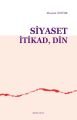 Siyaset İtikad Din, Ankara Okulu Yayınları