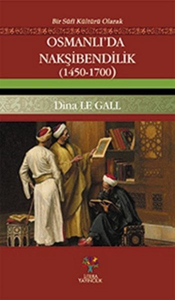 Osmanlıda Nakşibendilik 1450 1700, Dina Le Gall
