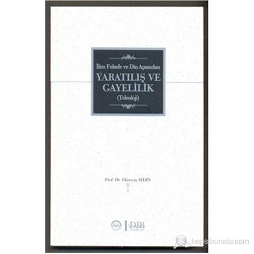 İlim Felsefe ve Din Açısından Yaratılış ve Gayelilik