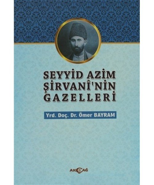Şeyyid Azim Şirvaninin Gazelleri, Ömer Bayram