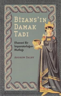 Bizans'ın Damak Tadı, Andrew Dalby