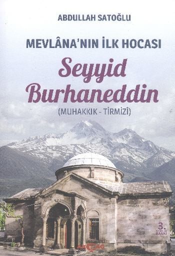 Mevlana'nın İlk Hocası Seyyid Burhaneddin Muhakkık Tirmizi, Abdullah Satoğlu