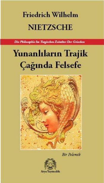 Yunanlıların Trajik Çağında Felsefe Bir Polemik, Friedrich Wilhelm Nietzsche, Arya Yayıncılık