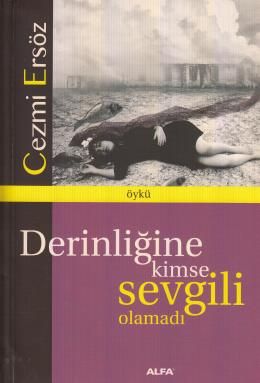 Derinliğine Kimse Sevgili Olamadı, Cezmi Ersöz