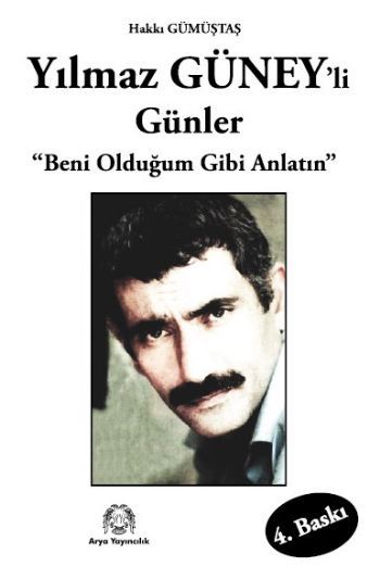 Yılmaz Güney'li Günler Beni Olduğum Gibi Anlatın, Hakkı Gümüştaş, Arya Yayıncılık
