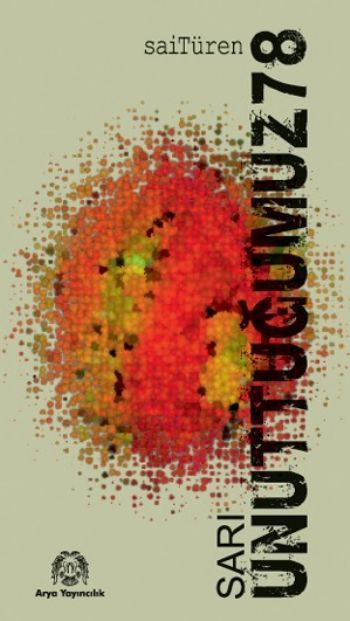 Sarı Unuttuğumuz 78, Sait Türen, Arya Yayıncılık