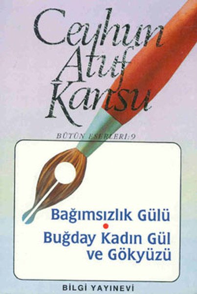 Bağımsızlık Gülü Buğday Kadın Gül Ve Gökyüzü, Ceyhun Atuf Kansu