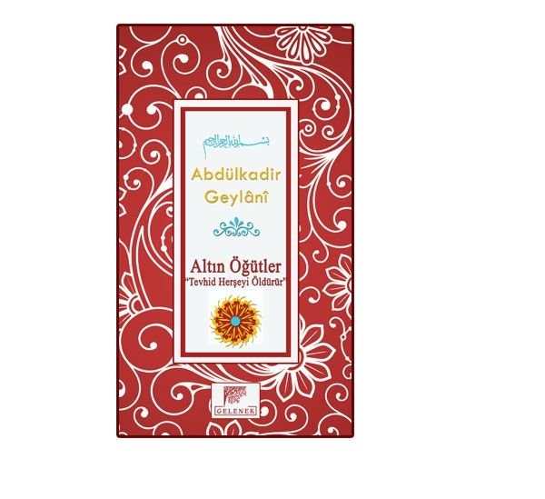 Altın Öğütler Tevhid Herşeyi Öldürür, Seyyid Abdülkadir Geylani