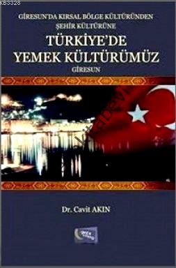 Giresun'da Kırsal Bölge Kültüründen Şehir Kültürüne Türkiye'de Yemek Kültürümüz Giresun, Cavit Akın
