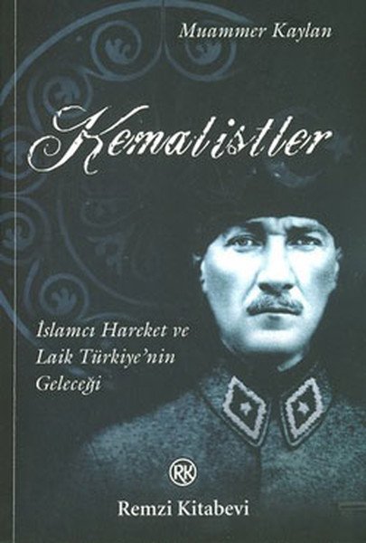 Kemalistler İslamcı Hareket ve Laik Türkiye'nin Geleceği, Muammer Kaylan, Remzi Kitabevi
