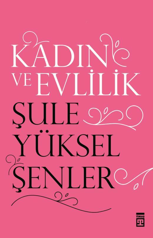 Kadın ve Evlilik, Şule Yüksel Şenler, Timaş Yayınları