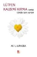 Lütfen Kalbimi Kırma -çünkü içinde sen varsın-