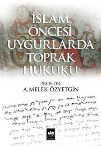 İslam Öncesi Uygurlarda Toprak Hukuku, A. Melek Özyetgin