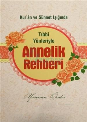 Kur'an ve Sünnet Işığında Tıbbi Yönleriyle Annelik Rehberi, Yasemin Önder, Yasin Yayınevi