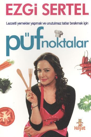 Püf Noktalar; Lezzetli Yemekler Yapmak ve Unutulmaz Tatlar Bırakmak İçin