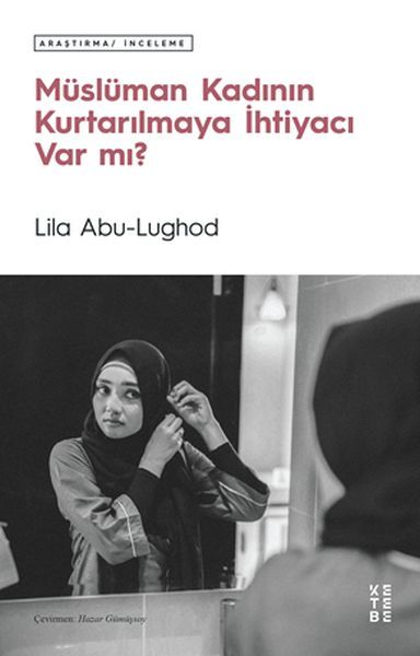 Müslüman Kadının Kurtarılmaya İhtiyacı Var mı, Lila Abu Lughod