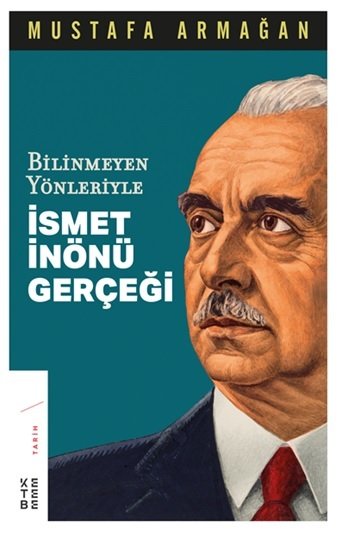 Bilinmeyen Yönleriyle İsmet İnönü Gerçeği, Mustafa Armağan