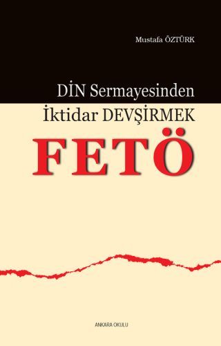 Din Sermayesinden İktidar Devşirmek Fetö, Ankara Okulu Yayınları