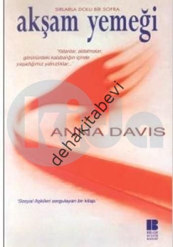 Akşam Yemeği Sırlarla Dolu Bir Sofra 'Yalanlar, Aldatmalar, Görünürdeki Kalabalığın İçinde Yaşadığımız Yalnızlıklar...', Anna Davis