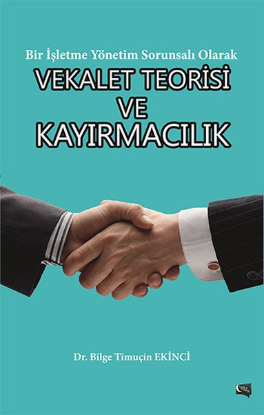 Bir ışletme Sorunsalı Olarak Vekalet Teorisi Ve Kayırmacılık, Dr. Bilge Timuçin Ekinci