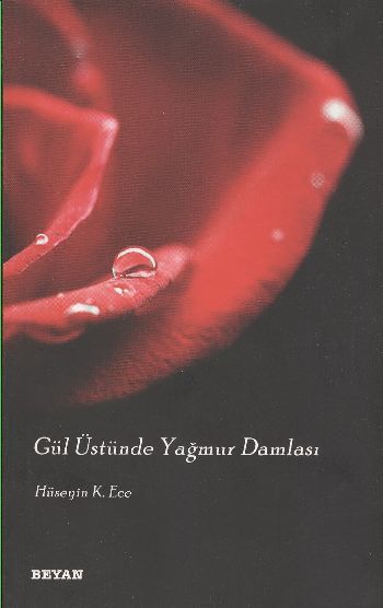 Gül Üstünde Yağmur Damlası, Hüseyin K. Ece