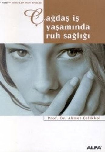 Çağdaş İş Yaşamında Ruh sağlığı , Ahmet Çelikkol