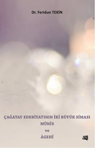 Çağatay Edebiyatının İki Büyük Siması Munis ve Agehi, Feridun Tekin
