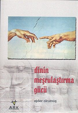 Dinin Meşrulaştırma Gücü, Ejder Okumuş, Ark Kitapları