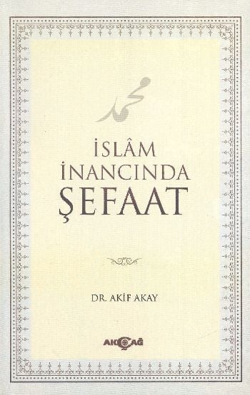 İslam İnancında Şefaat, Akif Akay