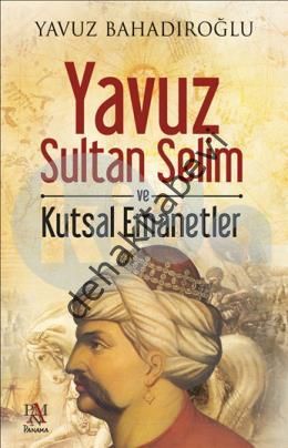 Yavuz Sultan Selim ve Kutsal Emanetler, Yavuz Bahadıroğlu