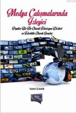 Medya Çalışmalarında İzleyici, Vahit İlhan