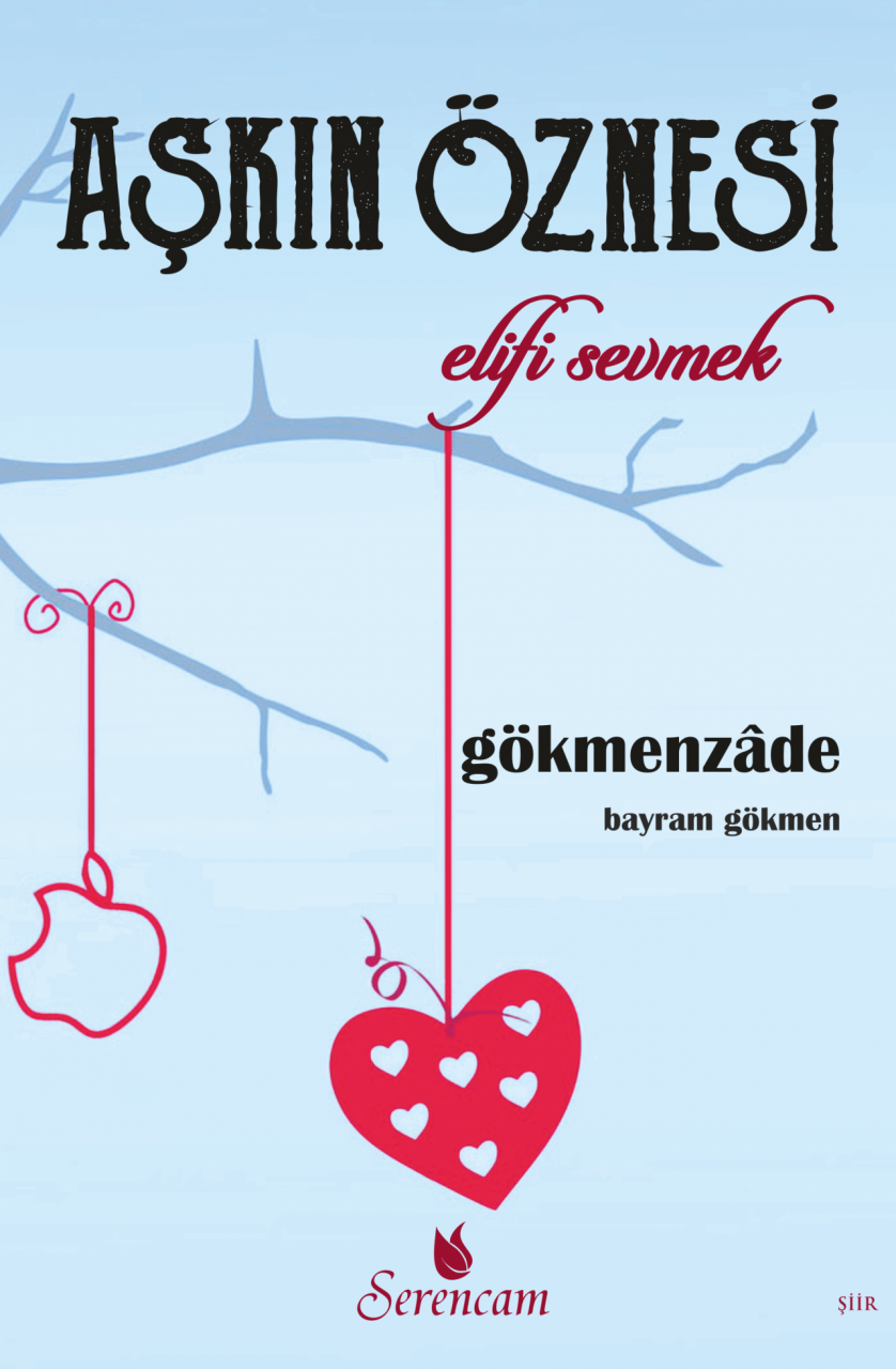 Aşkın Öznesi  Elifi Secmek,  Gökmenzade Bayram Gökmen