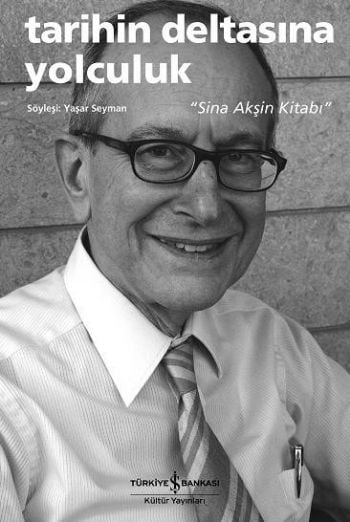 Tarihin Deltasına Yolculuk - Sina Akşin Kitabı, Sina Akşin
