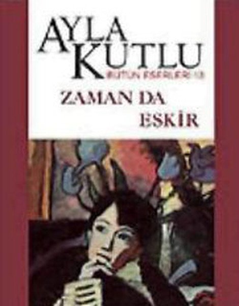 Zaman da Eskir, Ayla Kutlu