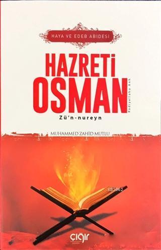 Haya ve Edeb Abidesi Hazreti Osman Zü’n- nureyn (r.a), Çığır Yayınları