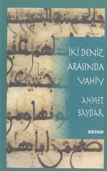 İki Deniz Arasında Vahiy, Ahmet Baydar